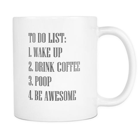 Drinkware - To Do List Wake Up Drink Coffee Poop Be Awesome 11 Oz. Ceramic Mug