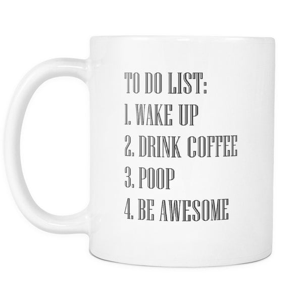 Drinkware - To Do List Wake Up Drink Coffee Poop Be Awesome 11 Oz. Ceramic Mug