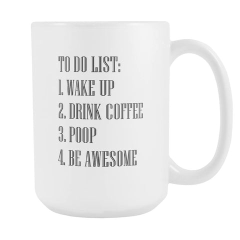 Drinkware - To Do List Wake Up Drink Coffee Poop Be Awesome 15 Oz. Ceramic Mug