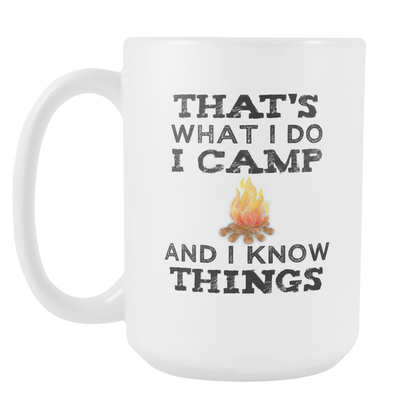 That's What I Do I Camp And I Know Things Glossy 15 oz Mug
