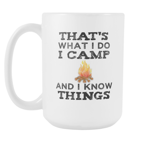 That's What I Do I Camp And I Know Things Glossy 15 oz Mug