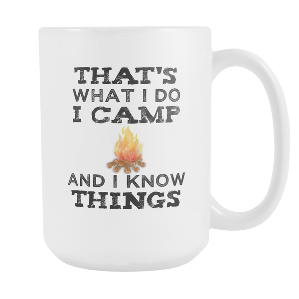 That's What I Do I Camp And I Know Things Glossy 15 oz Mug